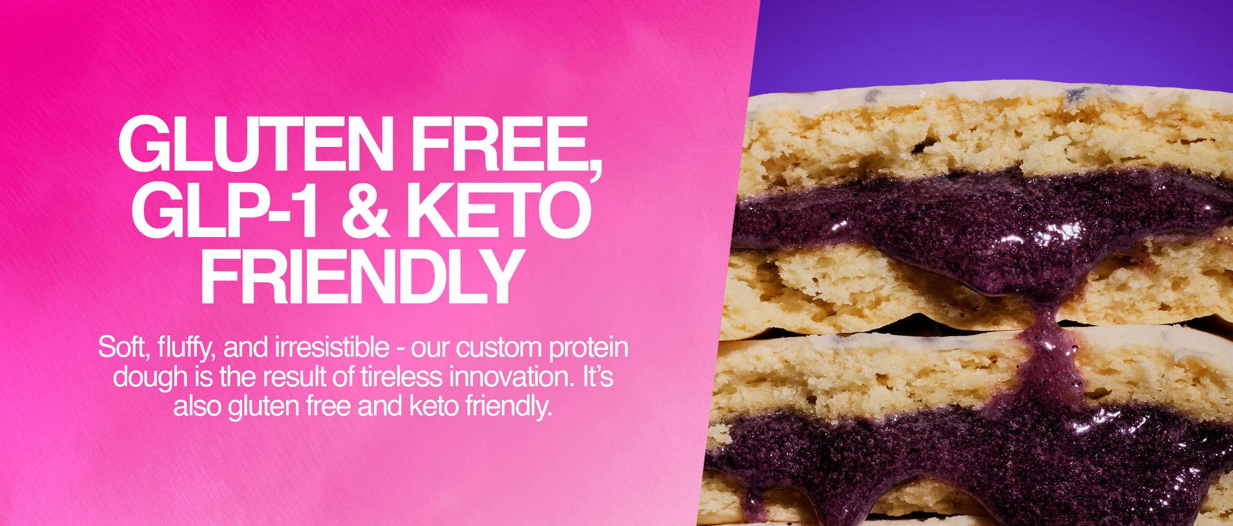 Image with bold text “GLUTEN FREE, GLP-1 & KETO FRIENDLY.” Subtext reads “Soft, fluffy, and irresistible – our custom protein dough is the result of tireless innovation. It’s also gluten free and keto friendly.” Beside the text is a close-up of a blueberry pastry with a vibrant purple filling spilling out.