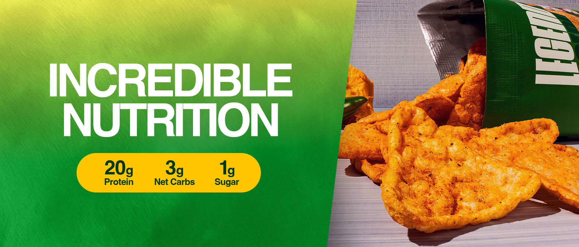 Text “Incredible Nutrition” with chips spilling from a green bag. Highlights: 20g protein, 3g net carbs, 1g sugar.