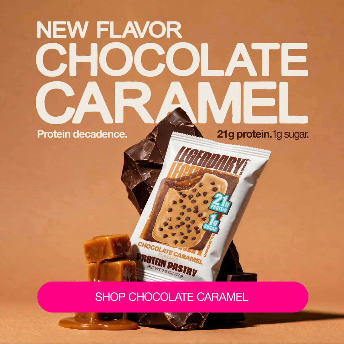 Legendary Foods Chocolate Caramel Protein Pastry displayed with chocolate and caramel pieces on a caramel-colored background. Text reads: New Flavor Chocolate Caramel. Protein decadence. 21g protein. 1g sugar. Shop Chocolate Caramel.