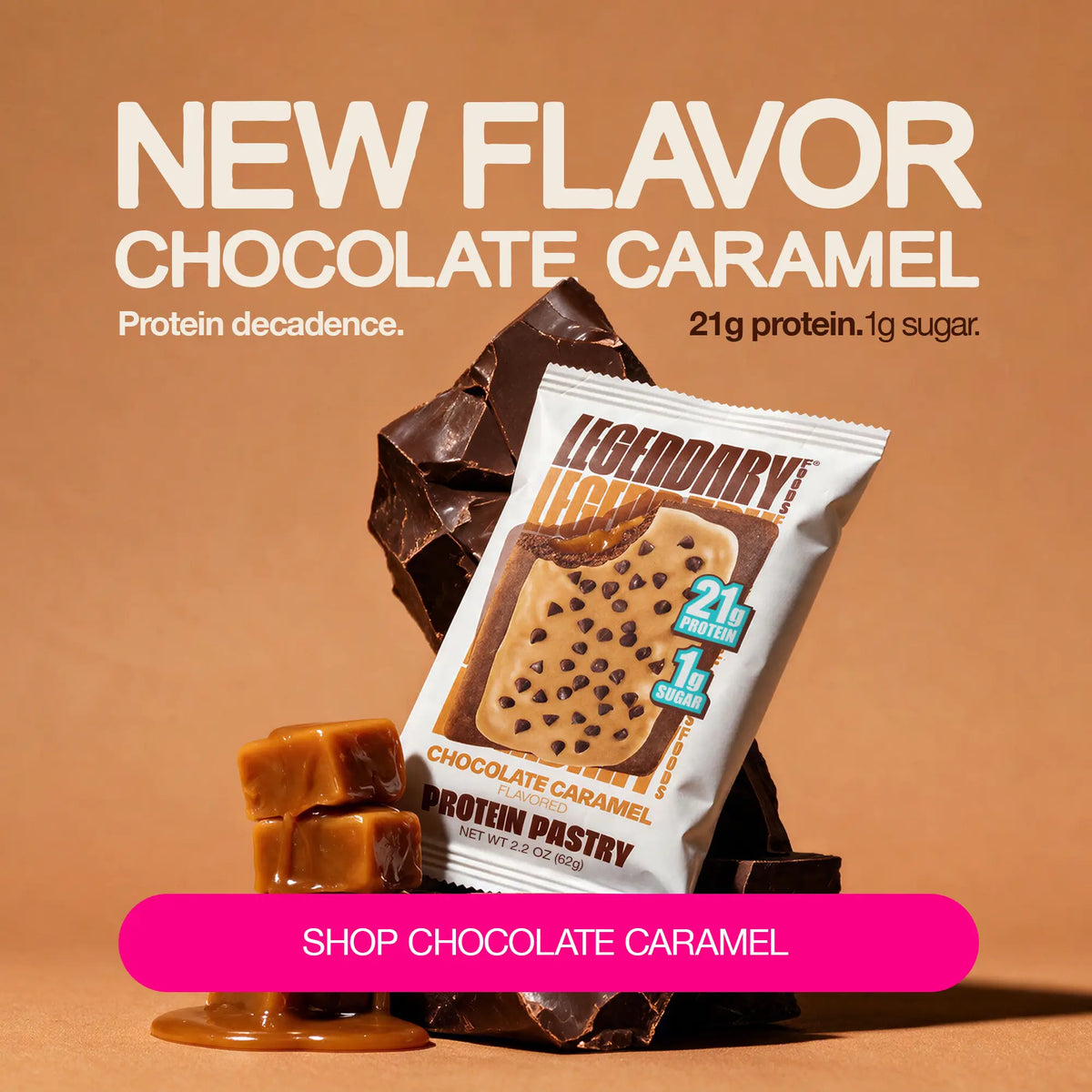 Legendary Foods Chocolate Caramel Protein Pastry displayed with chocolate and caramel pieces on a caramel-colored background. Text reads: New Flavor Chocolate Caramel. Protein decadence. 21g protein. 1g sugar. Shop Chocolate Caramel.