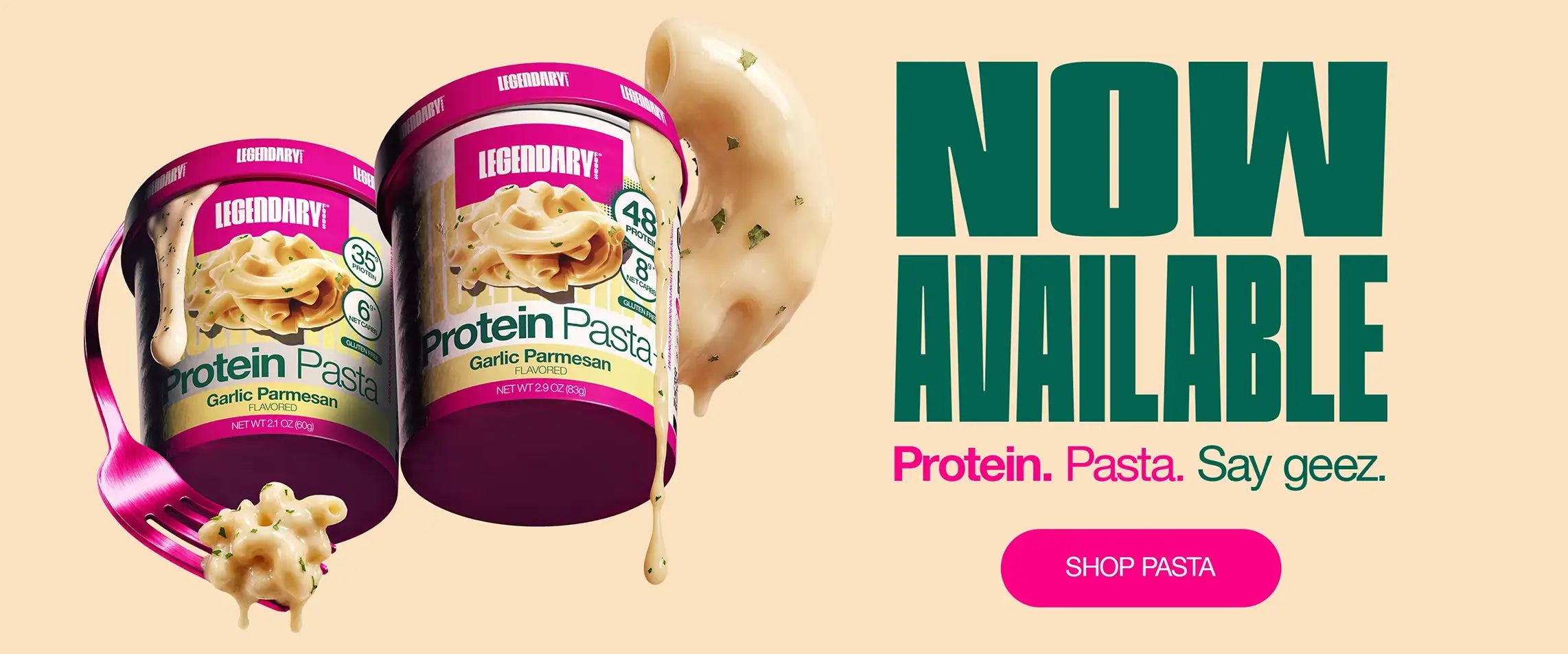 Two cups of Legendary Protein Pasta Garlic Parmesan with "Now Available: Protein Pasta Say Geez" and a Shop Pasta button
