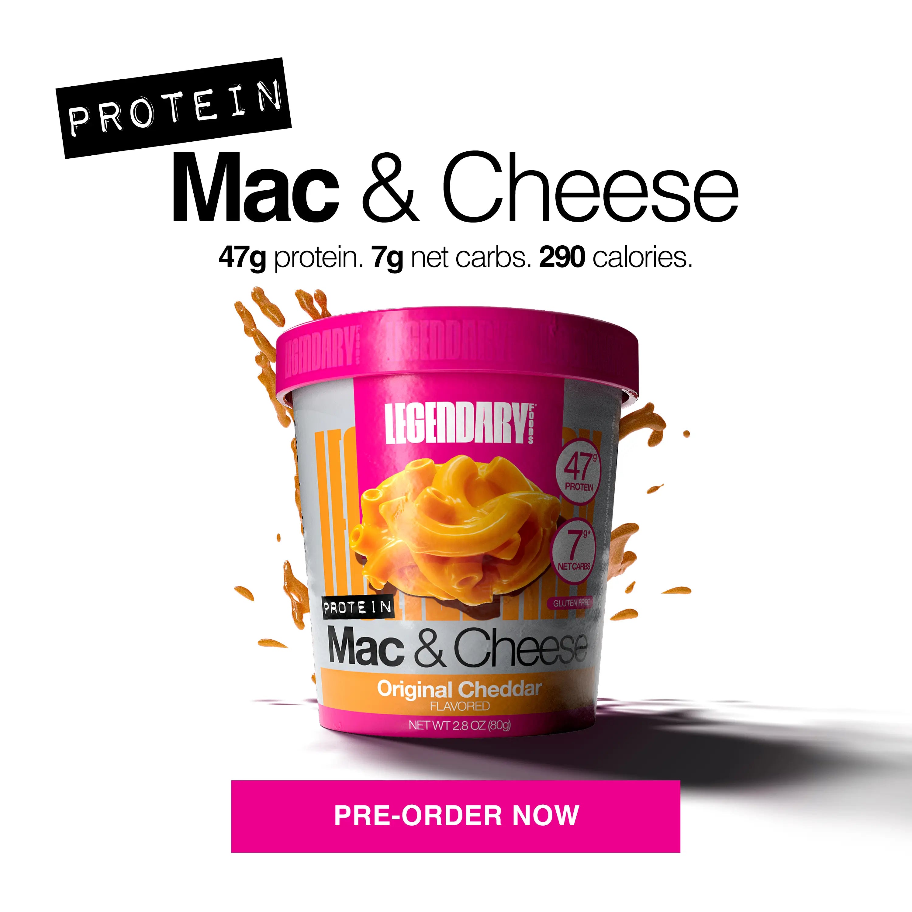 Legendary Foods Protein Mac & Cheese cup with cheese splash. 47g protein, 7g net carbs, 290 calories. Pre-order now button.