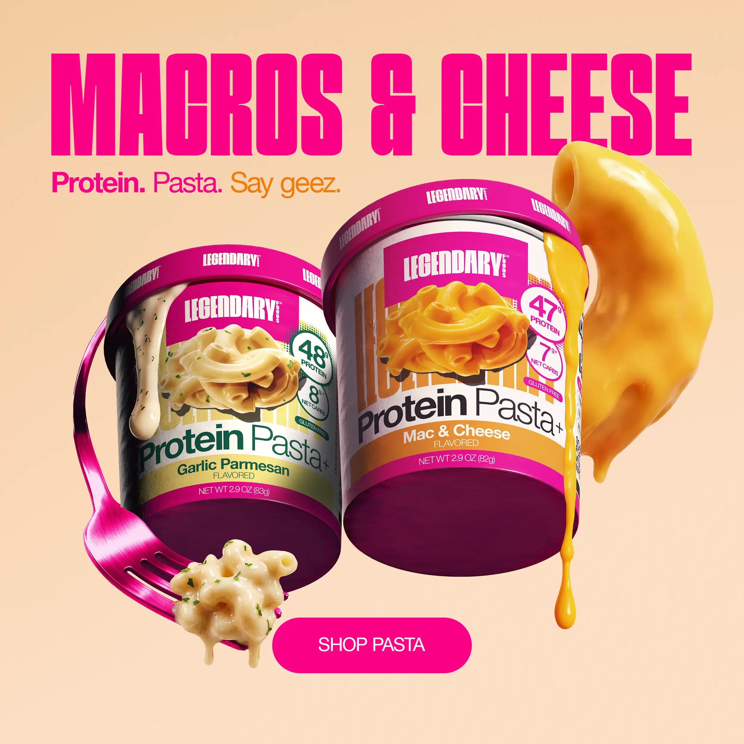 Legendary Foods Protein Pasta cups in Mac & Cheese and Garlic Parmesan flavors with creamy pasta and cheese imagery. Text reads: Macros & Cheese. Protein. Pasta. Say geez. Shop Pasta.