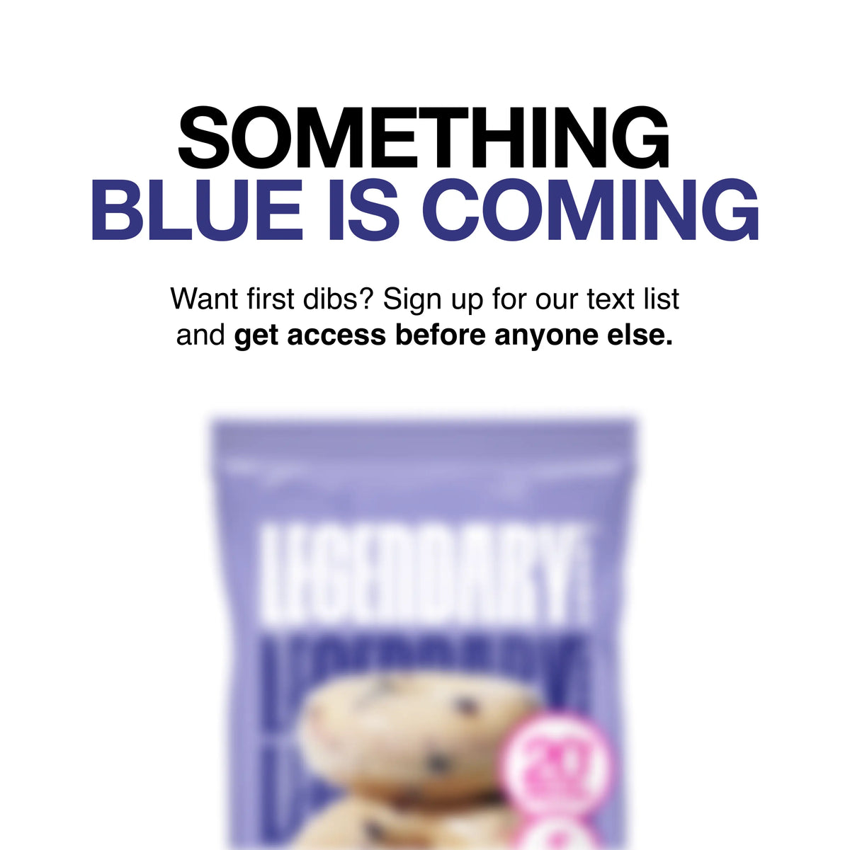 Image of a blurred out blue package with the text "Something Blue is Coming" and a message to sign up for early access by text message below